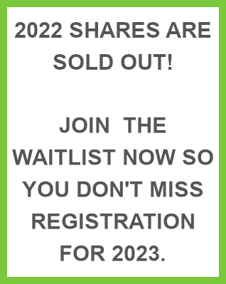 2022 shares are sold out! Join the waitlist now so you don't miss registration for 2023.