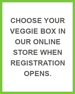 Choose your veggie box in our online store when registration opens.
